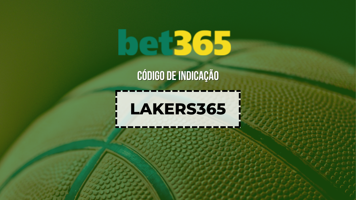 Código de indicação Bet365 válido hoje (Março 2026): Use LAKERS365
